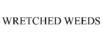 WRETCHED WEEDS