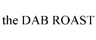 THE DAB ROAST