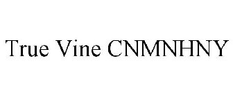 TRUE VINE CNMNHNY