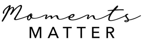 MOMENTS MATTER