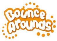 BOUNCE AROUNDS