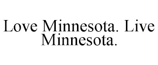 LOVE MINNESOTA. LIVE MINNESOTA.