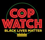 COP WATCH BLACK LIVES MATTER