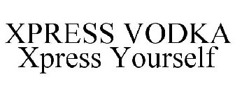 XPRESS VODKA XPRESS YOURSELF