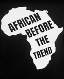 AFRICAN BEFORE THE TREND