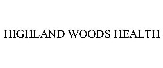 HIGHLAND WOODS HEALTH