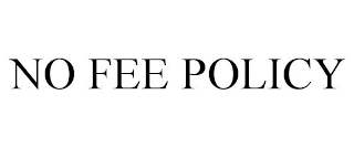 NO FEE POLICY