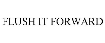 FLUSH IT FORWARD