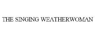 THE SINGING WEATHERWOMAN