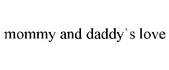 MOMMY AND DADDY`S LOVE