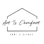 ART IS COMFORT HOME & GARDEN
