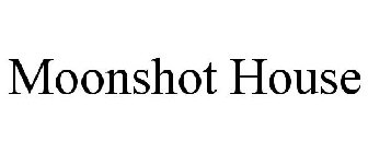 MOONSHOT HOUSE