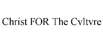 CHRIST FOR THE CVLTVRE