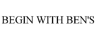 BEGIN WITH BEN'S