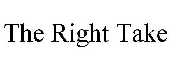 THE RIGHT TAKE