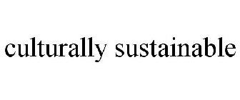 CULTURALLY SUSTAINABLE