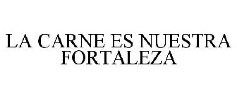 LA CARNE ES NUESTRA FORTALEZA