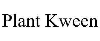 PLANT KWEEN