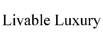 LIVABLE LUXURY
