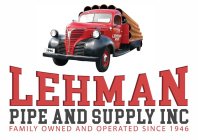 LEHMAN PIPE AND SUPPLY INC FAMILY OWNED AND OPERATED SINCE 1946 LEHMAN PIPE 1946