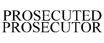 PROSECUTED PROSECUTOR