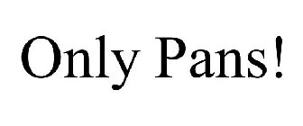 ONLY PANS!
