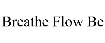 BREATHE FLOW BE