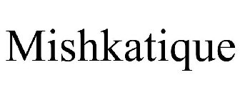 MISHKATIQUE