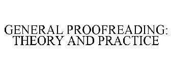 GENERAL PROOFREADING: THEORY AND PRACTICE