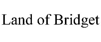 LAND OF BRIDGET