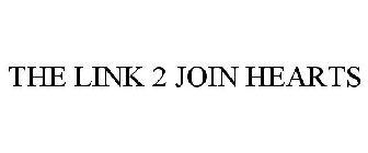 THE LINK 2 JOIN HEARTS