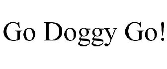 GO DOGGY GO!