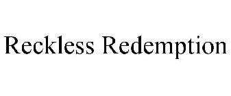 RECKLESS REDEMPTION