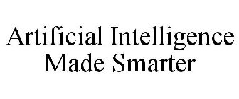 ARTIFICIAL INTELLIGENCE MADE SMARTER