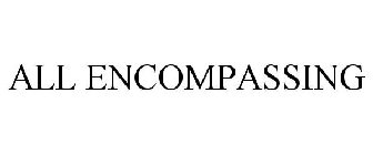 ALL ENCOMPASSING