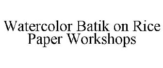 WATERCOLOR BATIK ON RICE PAPER WORKSHOPS