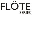 FLÖTE SERIES