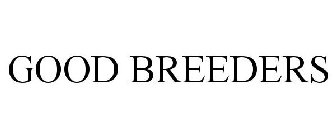 GOOD BREEDERS