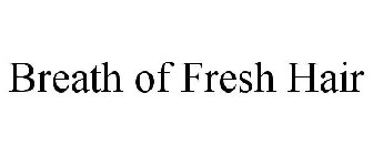 BREATH OF FRESH HAIR