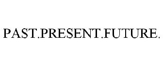 PAST.PRESENT.FUTURE.