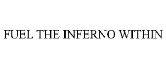 FUEL THE INFERNO WITHIN
