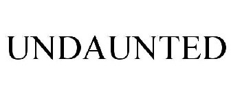 UNDAUNTED