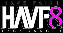 HAVE FAITH HAVF8 F*CK CANCER