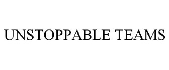 UNSTOPPABLE TEAMS