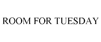ROOM FOR TUESDAY