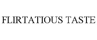 FLIRTATIOUS TASTE
