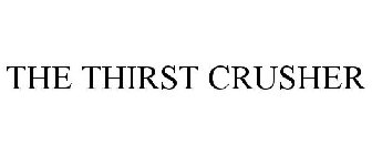 THE THIRST CRUSHER