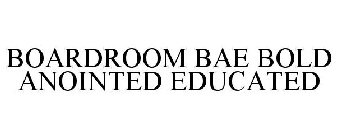 BOARDROOM BAE BOLD ANOINTED EDUCATED