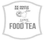GENTLE MA'TTO FOOD LOVE TEA