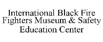 INTERNATIONAL BLACK FIRE FIGHTERS MUSEUM & SAFETY EDUCATION CENTER